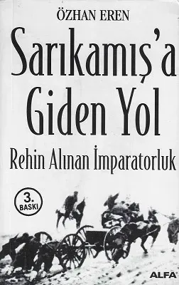 Sarıkamış'a Giden Yol-Rehin Alınan İmparatorluk