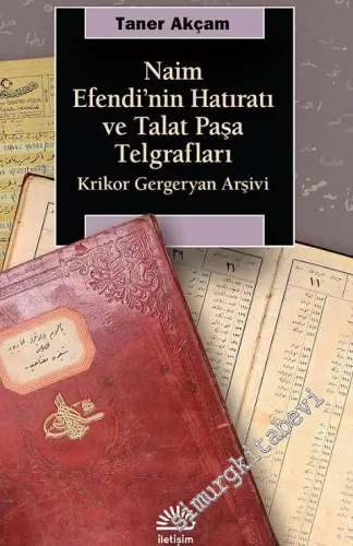 Naim Efendi’nin Hatıratı ve Talat Paşa Telgrafları : Krikor Gergeryan Arşivi -