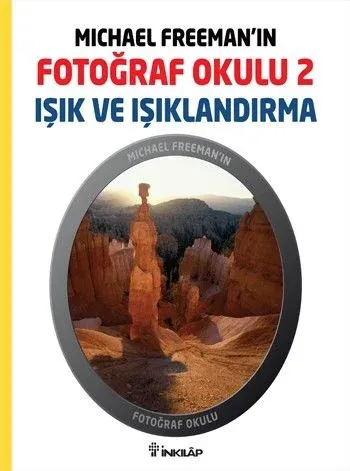 Michael Freeman'ın Fotoğraf Okulu 2; Işık ve Işıklandırma
