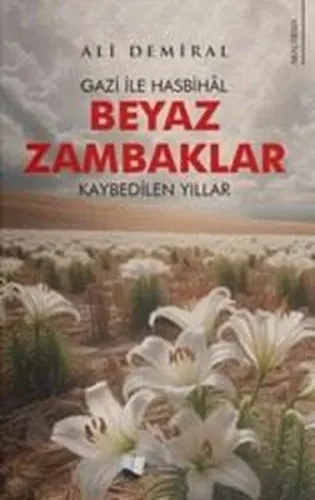 Beyaz Zambaklar;Gazi ile Hasbihâl - Kaybedilen Yıllar