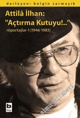 Attila İlhan: Açtırma Kutuyu!.. - Söyleşiler 1 1946 - 1983 -        2004