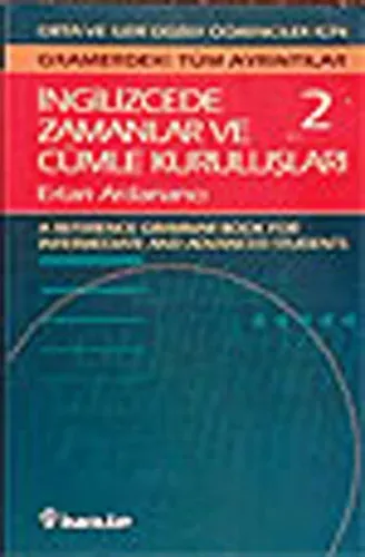 İngilizcede Zamanlar ve Cümle Kuruluşları Cilt: 2 Orta ve İleri Düzey İngilizce Bilgisine Sahip Öğrenciler İçin Gramerdeki Tüm Ayrıntılar (A Reference Grammar Book for Intermediate and Advanced Students)
