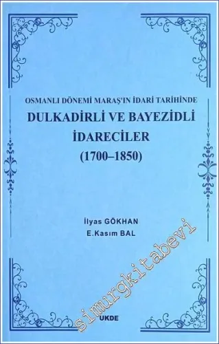 Osmanlı Dönemi Maraş'ın İdari Tarihinde Dulkadirli ve Beyazidli İdarec