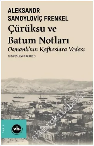 Çürüksu ve Batum Notları - Osmanlı’nın Kafkaslara Vedası -