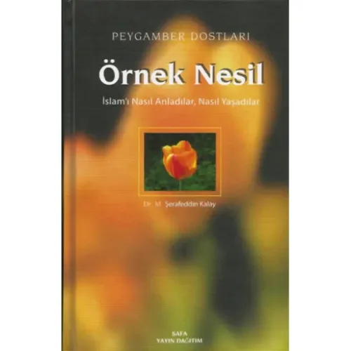Örnek Nesil 1 / Peygamber Dostları / İslamı Nasıl Anladılar Nasıl Yaşadılar