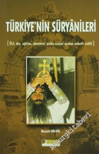 Türkiye'nin Süryanileri: Örf, Din, Eğitim, Ekonomi, Psiko - Sosyal Açıdan Anketli Tahlil -        2005