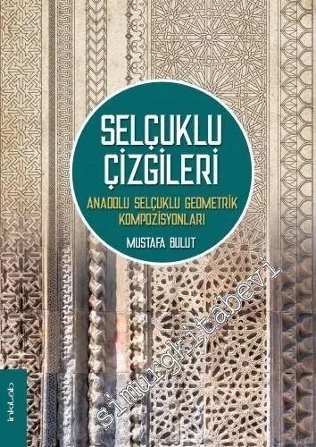 Selçuklu Çizgileri: Anadolu Selçuklu Geometrik Kompozisyonları CİLTLİ -         2020