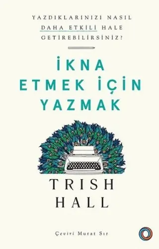 İkna Etmek İçin Yazmak; Yazdıklarınızı Nasıl Daha Etkili Hale Getirebilirsiniz?