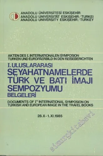 1. Uluslararası Seyahatnamelerde Türk ve Batı İmajı Sempozyumu Belgeleri = Akten des 1. Internationalen Symposion Turken und Europaerbild in den Reiseberichten, 28 Ekim -1 Kasım 1985. -        1987