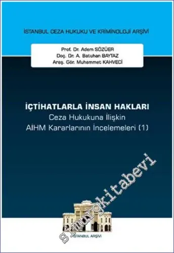 İçtihatlarla İnsan Hakları Ceza Hukukuna İlişkin Aihm Kararlarının İncelemeleri (1) İstanbul Ceza Hukuku ve Kriminoloji Arşivi Yayın No: 70 -         2023