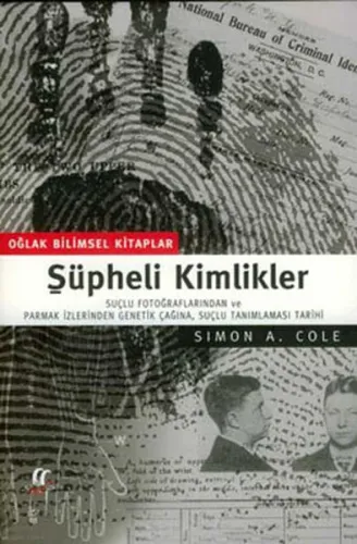 Şüpheli Kimlikler ;Suçlu Fotoğraflarından ve Parmak İzlerinden Genetik Çağına, Suçlu Tanımlaması Tarihi