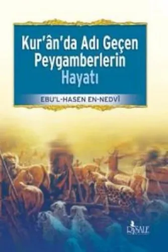 Kur'an'da Adı Geçen Peygamberlerin Hayatı Ebu`l Hasan Ali En-Nedvi