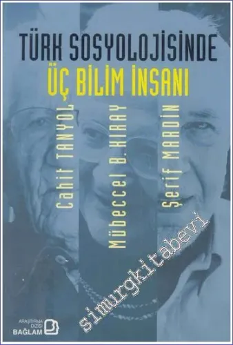 Türk Sosyolojisinde Üç Bilim İnsanı : Cahit Tanyol Mübeccel B. Kıray Şerif Mardin -        2010