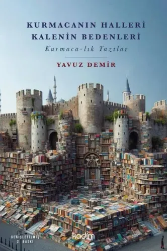 Kurmacanın Halleri Kalenin Bedenleri;Kurmaca-lık Yazılar