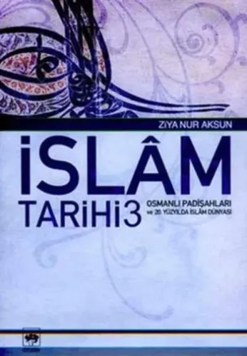 İslâm Tarihi 3; Osmanlı Padişahları ve 20. Yüzyılda İslâm Dünyası