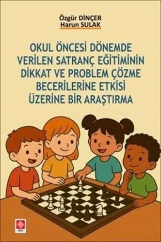 Okul Öncesi Dönemde Verilen Satranç Eğitiminin Dikkat ve Problem Çözme Becerilerine Etkisi Üzerine B