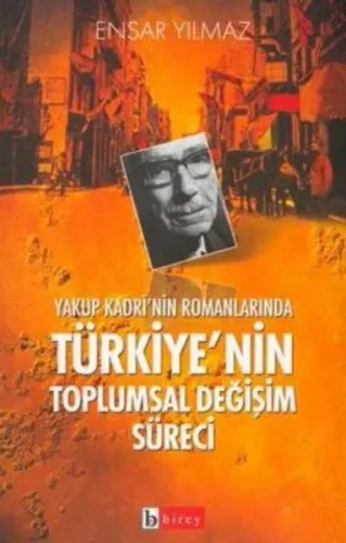 Yakup Kadri´nin Romanlarında Türkiye´nin Toplumsal Değişim Süreci