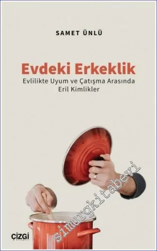 Evdeki Erkeklik : Evlilikte Uyum ve Çatışma Arasında Eril Kimlikler -         2022