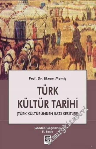 Türk Kültür Tarihi: Türk Kültüründen Bazı Kesitler -         2015