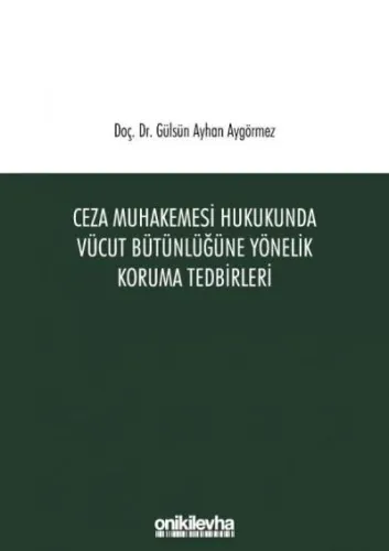 Ceza Muhakemesi Hukukunda Vücut Bütünlüğüne Yönelik Koruma Tedbirleri