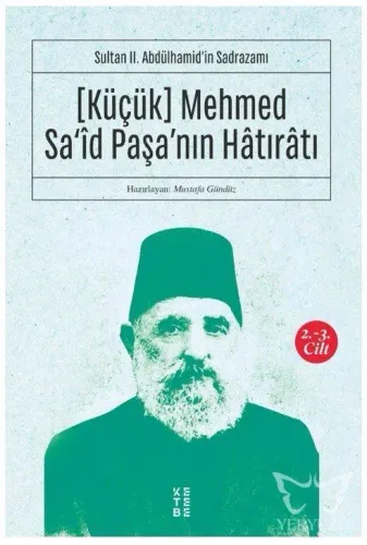 Sultan II. Abdülhamid'in Sadrazamı    [Küçük] Mehmed Sa'îd Paşa'nın Hâtırâtı (2-3.cilt)