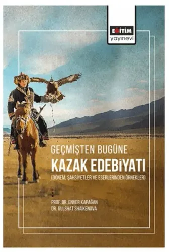 Geçmişten Bugüne Kazak Edebiyatı;(Dönem, Şahsiyetler Ve Eserlerinden Örnekler)