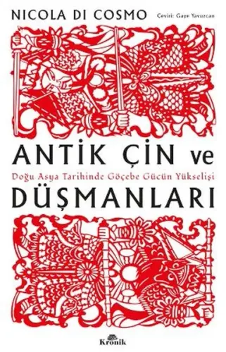 Antik Çin ve Düşmanları - Doğu Asya Tarihinde Göçebe Gücün Yükselişi