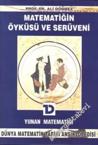 Yunan Matematiği Matematiğin Öyküsü ve Serüveni  4:  (Dünya Matematik Tarihi Ansiklopedisi) -        2002
