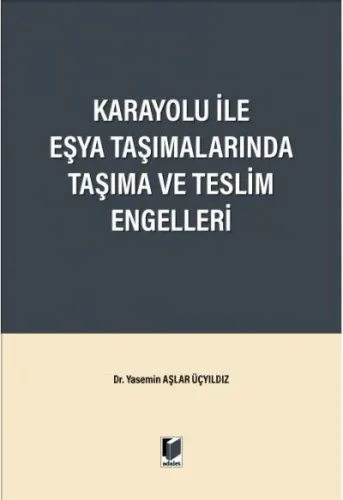 Karayolu ile Eşya Taşımalarında Taşıma ve Teslim Engelleri