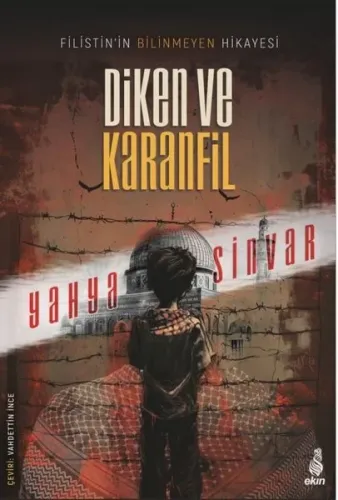 Diken ve Karanfil;Filistin’in Bilinmeyen Hikâyesi