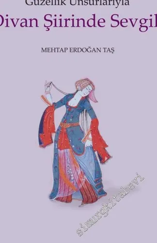 Güzellik Unsurlarıyla Divan Şiirinde Sevgili -         2018