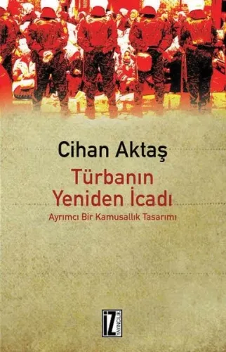 Türbanın Yeniden İcadı; Ayrımcı Bir Kamusallık Tasarımı