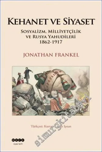 Kehanet ve Siyaset : Sosyalizm Milliyetçilik ve Rusya Yahudileri (1862-1917) -         2022