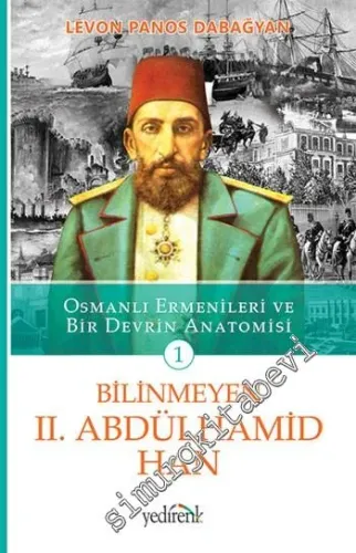 Osmanlı Ermenileri ve Bir Devrin Anatomisi 1: Bilinmeyen 2. Abdülhamid Han -