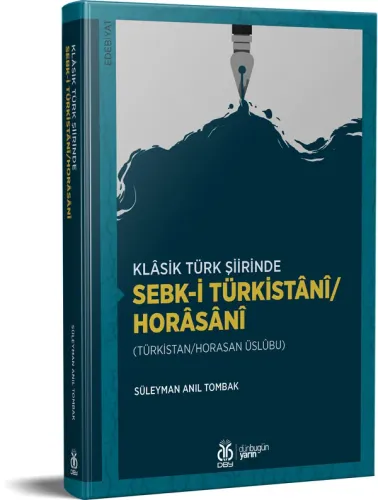 Klâsik Türk Şiirinde Sebk-i Türkistânî/Horâsânî Süleyman Anıl Tombak Klâsik Türk Şiirinde Sebk-i Türkistânî/Horâsânî Süleyman Anıl Tombak