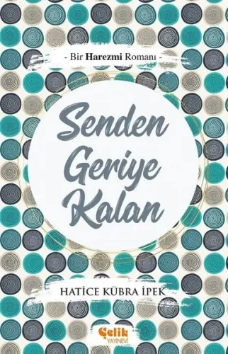 Senden Geriye Kalan; Bir Harezmi Romanı