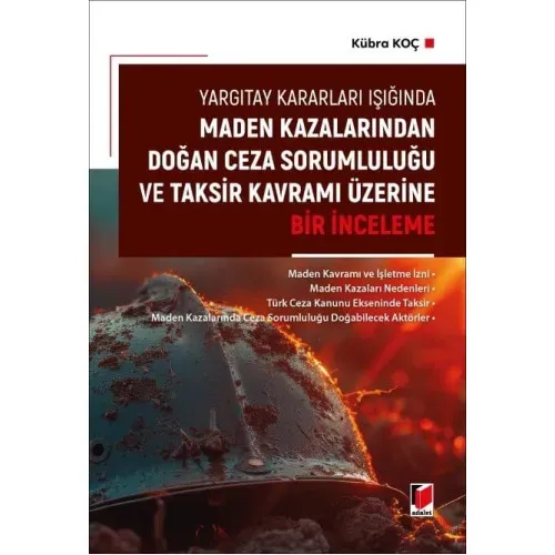 Maden Kazalarından Doğan Ceza Sorumluluğu ve Taksir Kavramı Üzerine Bir İnceleme