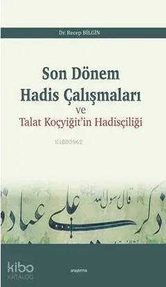 Son Dönem Hadis Çalışmaları; Talat Koçyiğit'in Hadis Çalışmaları