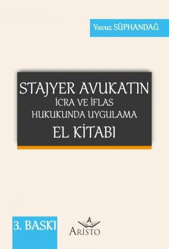 Stajyer Avukatın İcra ve İflas Hukukunda Uygulama El Kitabı Aristo Yay