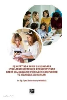 İş Hayatında Kadın Çalışanlara Uygulanan Destekler Perspektifinde Kadın; Çalışanların Psikolojik Sahiplenme ve Yılmazlık Durumları