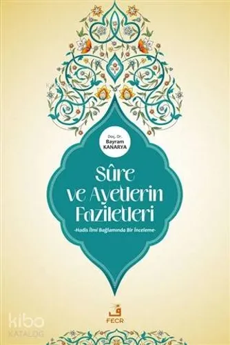 Sure ve Ayetlerin Faziletleri; Hadis İlmi Bağlamında Bir İnceleme