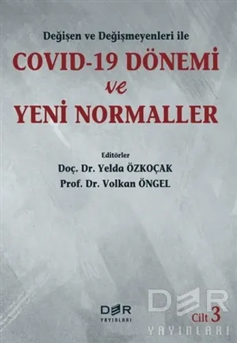 Değişen ve Değişmeyenleri ile COVID-19 Dönemi ve Yeni Normaller Cilt 3