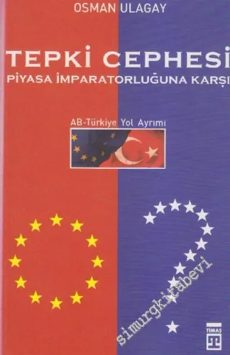 Tepki Cephesi: Piyasa İmparatorluğuna Karşı AB - Türkiye Yol Ayrımı -        2005