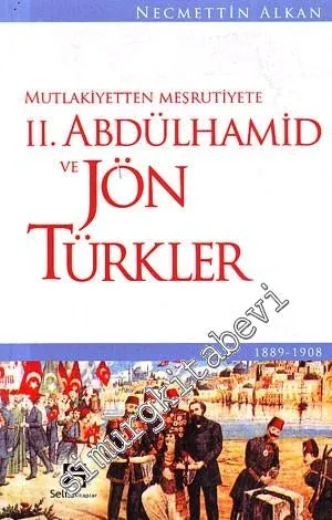 Mutlakiyetten Meşrutiyete 2. Abdülhamid ve Jön Türkler -