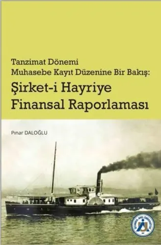 Tanzimat Dönemi Muhasebe Kayıt Düzenine Bir Bakış: Şirket-i Hayriye Finansal Raporlama