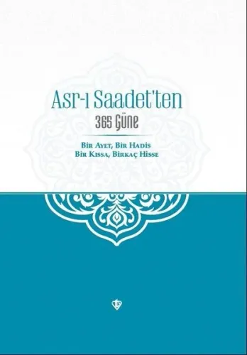 Asr-ı Saadet’ten 365 Güne Bir Ayet Bir Hadis Bir Kıssa Birkaç Hisse