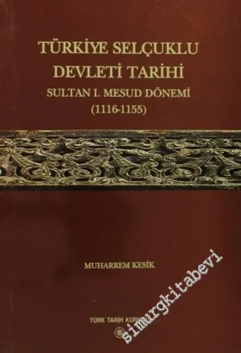 Türkiye Selçuklu Devleti Tarihi Sultan 1. Masud Dönemi (1116-1155) -        2003