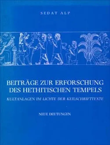 Beitrage Zur Erforschung Des Hethitischen Tempels Kultanlagen Im Lichte Der Keilschrıfttexte