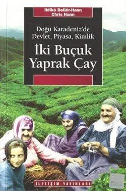 İki Buçuk Yaprak Çay: Doğu Karadeniz'de Devlet, Piyasa, Kimlik