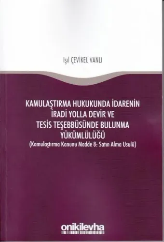 Kamulaştırma Hukukunda İdarenin İradi Yolla Devir ve Tesis Teşebbüsünde Bulunma Yükümlülüğü